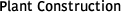 Plant Construction
